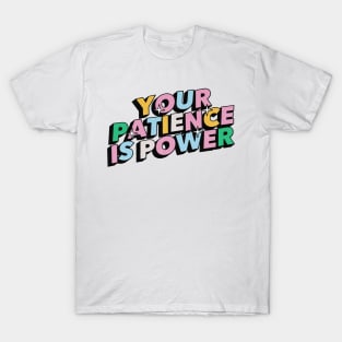 Your patience is power - Positive Vibes Motivation Quote T-Shirt